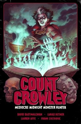 Count Crowley Volume 3: Mediocre Midnight Monster Hunter by David Dastmalchian P