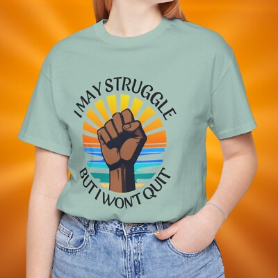 I may Struggle T-Shirt, Positive Quote Tee, Motivational Shirt,Inspirational Top