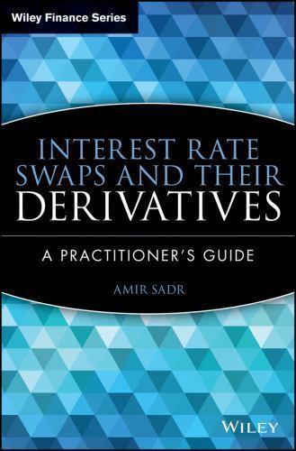 Interest Rate Swaps and Their Derivatives – A Practitioner′s Guide Sadr Hardback