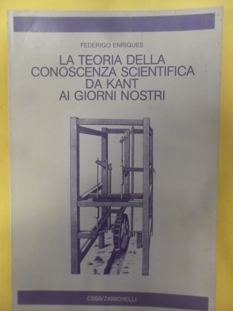 teoria della conoscenza scientifica da kant ai giorni nostri enriques federigo 8