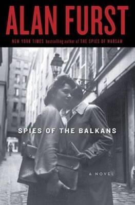 Spies of the Balkans: A Novel - Hardcover By Furst, Alan - GOOD