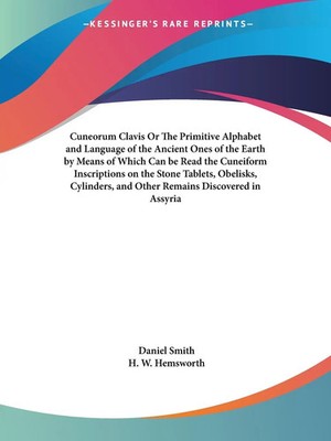 Cuneorum Clavis Or The Primitive Alphabet and Language of the Ancient Ones of...