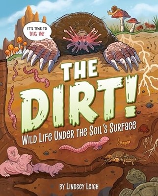 Dirt! : Wild Life under the Soil's Surface - Hardcover NEW Lindsey Leigh 2025
