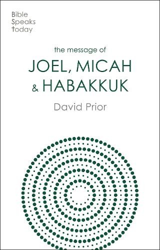 The Message of Joel, Micah and Habakkuk by David Prior - 9781789744347