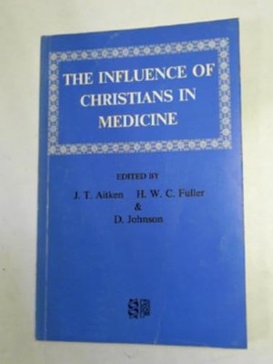 The Influence of Christians in Medicine (Christian Medical Fellowship) - Ait...