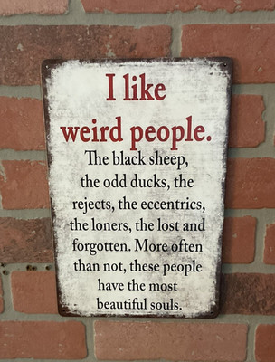 8''X12'' Vintage Patina Style Inspirational ''I like weird people, the black'' Sign