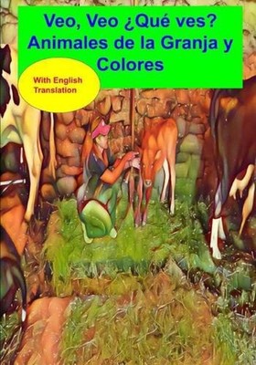 Veo Veo Qu Ves? Animales de la Granja y Colores!: With English Translation by Te