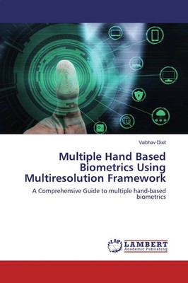 Vaibhav Dixit | Multiple Hand Based Biometrics Using Multiresolution Framework