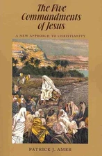 Five Commandments of Jesus : A New Approach to Christianity, Paperback by Ame...