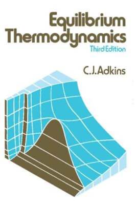 Equilibrium Thermodynamics by C J Adkins: Used