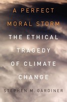 A Perfect Moral Storm The Ethical Tragedy Of Climate Change Stephen M. Gardiner