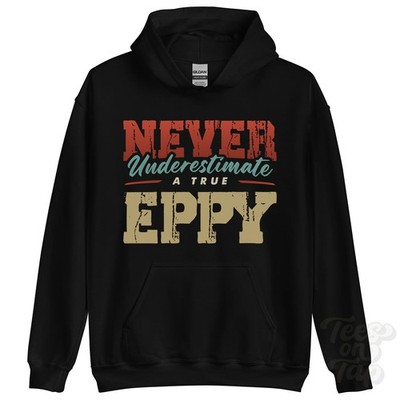 NEVER UNDERSCHIMATE A TRUE EPPY HOODIE - Wear Your Name Proudly