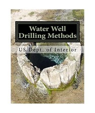 Water Well Drilling Methods: Water Supply Paper 257, Interior, US Dept. of