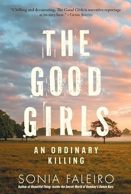 The Good Girls: An Ordinary Killing - Hardcover By Faleiro, Sonia - VERY GOOD