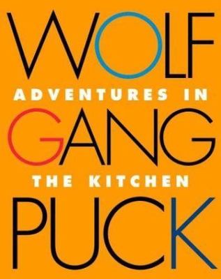 Wolfgang Puck Adventures in the Kitchen by Wolfgang Puck