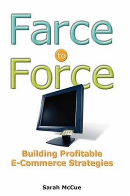 Farce to Force : Building Profitable E-Commerce Strategies Sarah