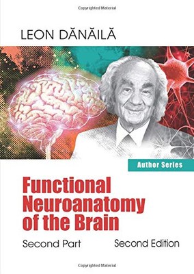 FUNCTIONAL NEUROANATOMY OF THE BRAIN: SECOND PART By Leon Danaila **BRAND NEW**
