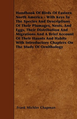 Handbook Of Birds Of Eastern North America - With Keys To The Species And...