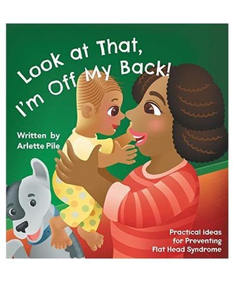 Look at That, I'm Off My Back!: Practical Ideas for Preventing Flat Head Syndrom