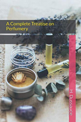 A Complete Treatise On Perfumery DIY Book Raw Materials English French Methods