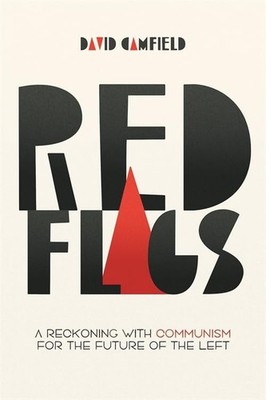 Red Flags : A Reckoning with Communism for the Future of the Left