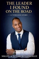 The Leader I Found On The Road by Miguel A. Guerrero Gonzalez Paperback Book
