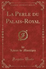 La Perle du PalaisRoyal Classic Reprint, Xavier de
