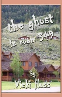 The Ghost in Room 349 By Vicki Hoss - New Copy - 9781630664534