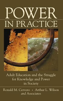 Power in Practice: Adult Education and the Struggle for Knowledge and Power in