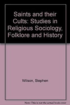 Saints und Ihre Cults : Studies IN Religiös Sociology, Folklore