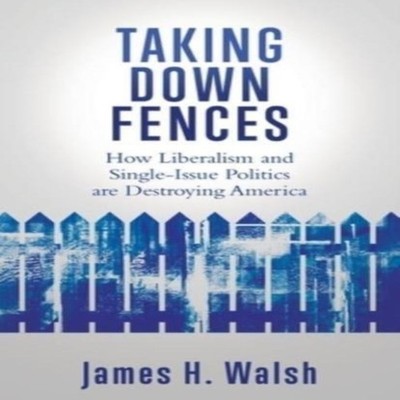 TAKING DOWN FENCES How Liberalism and Singe-Issue Politics are De