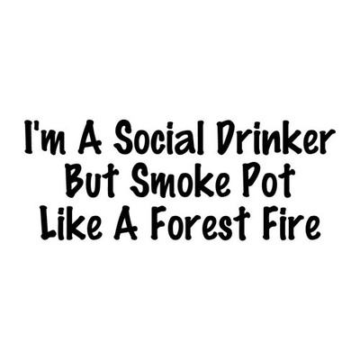 I'm A Social Drinker But Smoke Pot Like A Forest Fire Decal Sticker Black Vinyl
