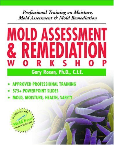 MOLD ASSESSMENT & REMEDIATION WORKSHOP: PROFESSIONAL By Rosen Gary Ph.d **NEW** - Foto 1 di 1