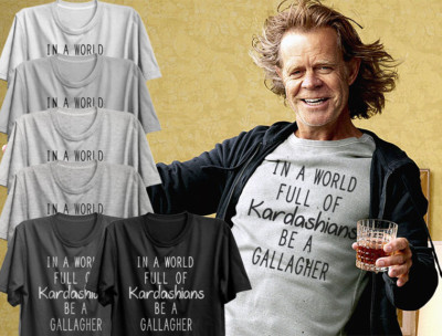 Shameless In a World Full of Kardashians Be A Gallagher Tee Frank Fiona Lip Ian eBay