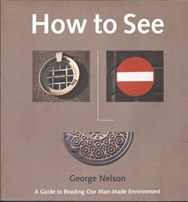 How to See: A Guide to Reading Our Man-Made Environment - Paperback - VERY GOOD