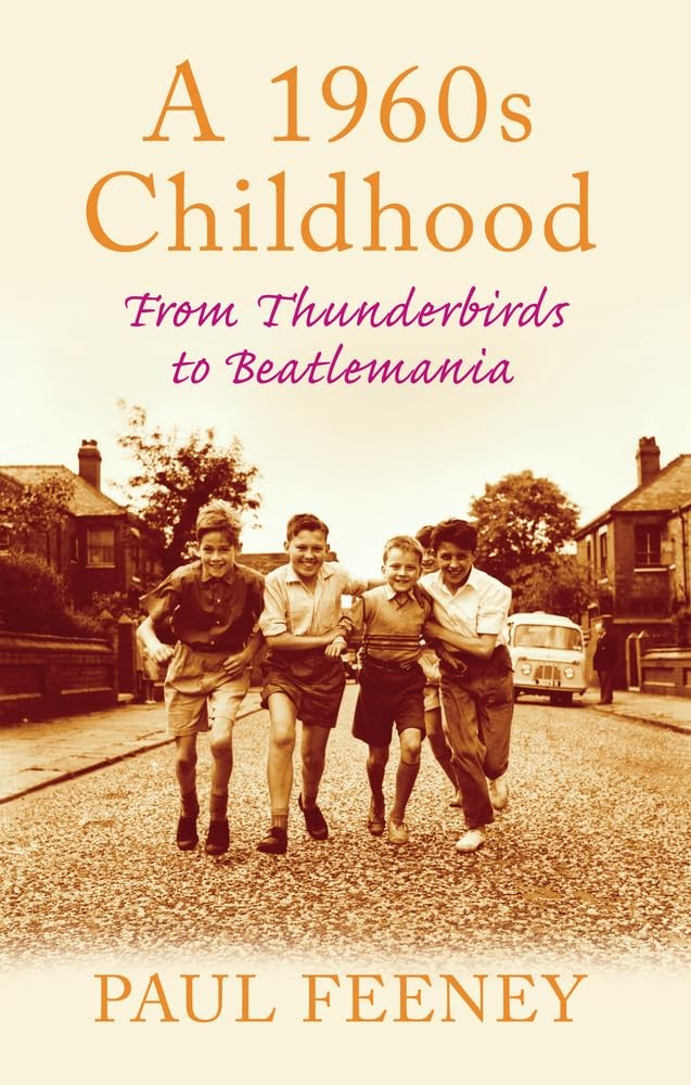 A 1960s Childhood: From Thunderbirds to Beatlemania by Paul Feeney (PB 2010) - Image 13