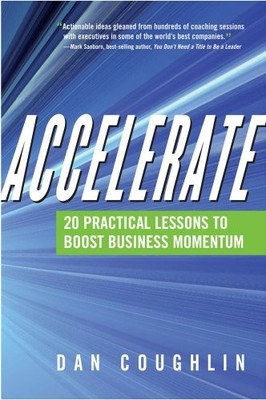 Accelerate: 20 Practical Lessons to Boost Business Momentum by Coughlin, Dan