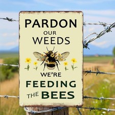 Pardon Our Weeds We Are Feeding the Bees Tin Metal Signs Home D cor 8x12