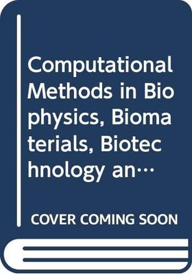 Computational Methods in Biophysics, Biomaterials, Biotechnology and Medical...