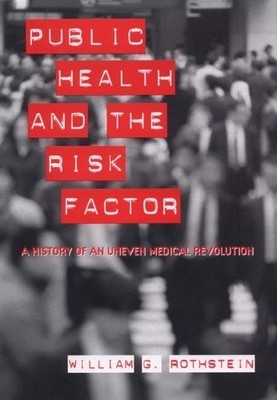 William G. Rothstein Public Health and the Risk Factor (Paperback)