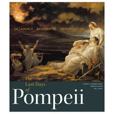 The Last Days of Pompeii - Decadence, Apocalypse, Ressurrection: Decadence, Apoc