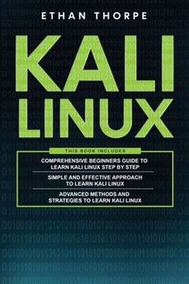 Kali Linux: 3 in 1: Beginners Guide+ Simple and Effective Strategies+ Advance...
