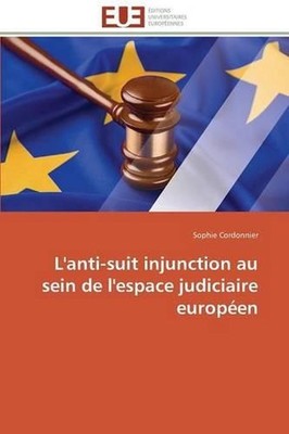 L'Anti-Suit Injunction Au Sein de l'Espace Judiciaire Europen by Cordonnier-S (F
