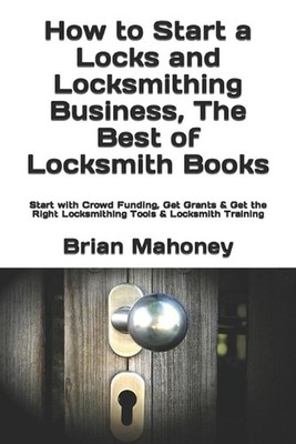 How to Start a Locks and Locksmithing Business, The Best of Locksmith Books: Sta