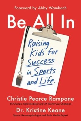 Be All In : Raising Kids for Success in Sports and Life Hardcover