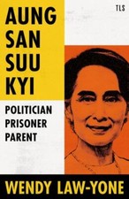Aung San Suu Kyi : Parent, Politician, Prisoner, Hardcover by Law-Yone, Wendy...