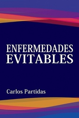 Enfermedades Evitables: El Esp?ritu Es La Verdadera Forma de Vida by Carlos L. P