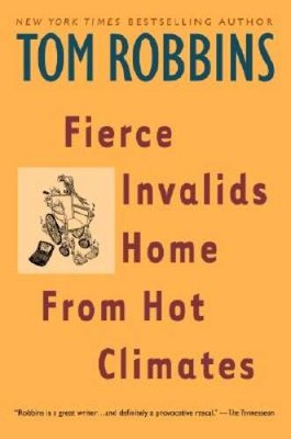 Fierce Invalids Home From Hot Climates - Paperback By Tom Robbins - GOOD