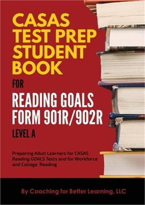 CASAS Test Prep Student Book for Reading Goals Forms 901R/902R Level A (Paperbac