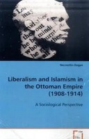 Necmettin Dogan | Liberalism And Islamism In The Ottoman Empire (1908-1914)